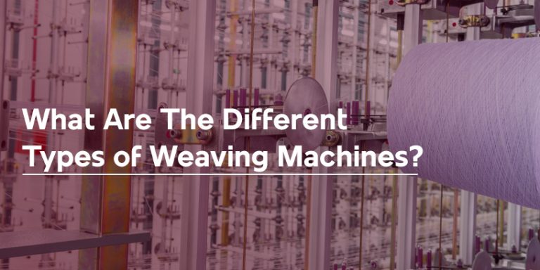 What Are The Types Of Weaving Machines